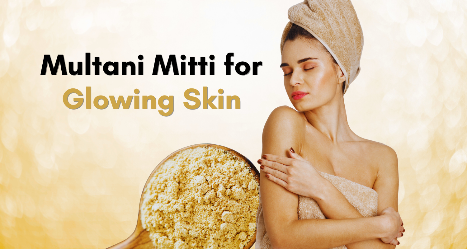 Benefits of Multani Mitti for Glowing Skin
