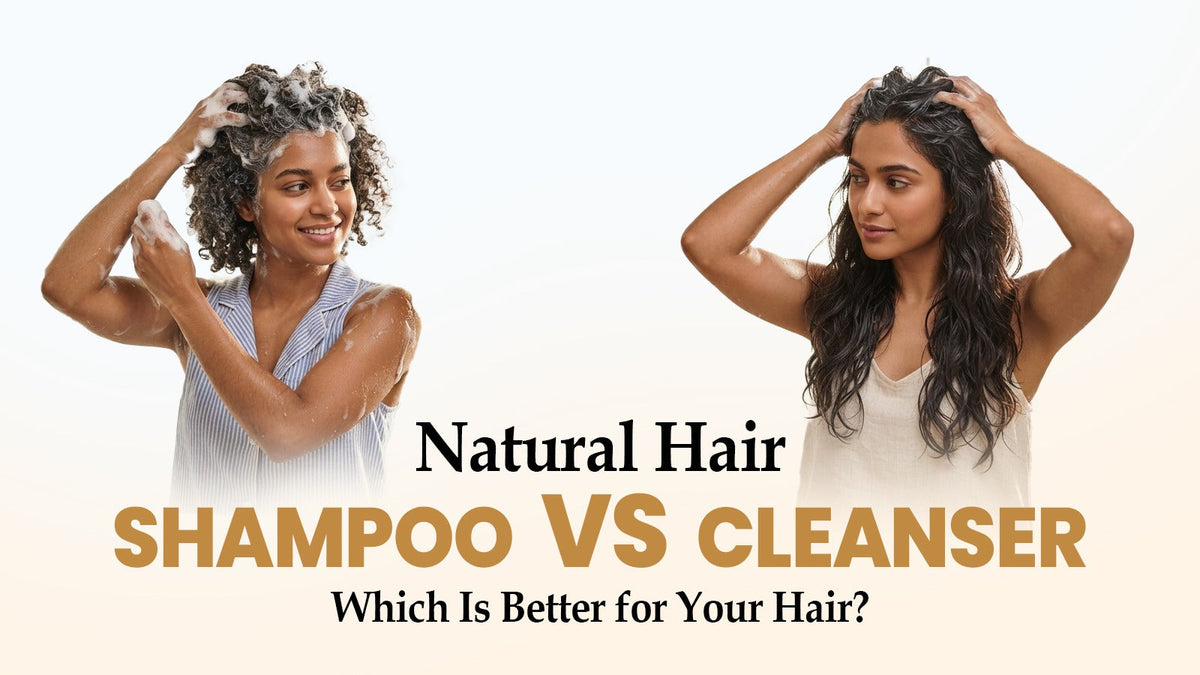 Natural Hair Cleanser vs Shampoo: Which Is Better for Your Hair?